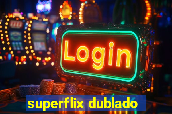 superflix dublado